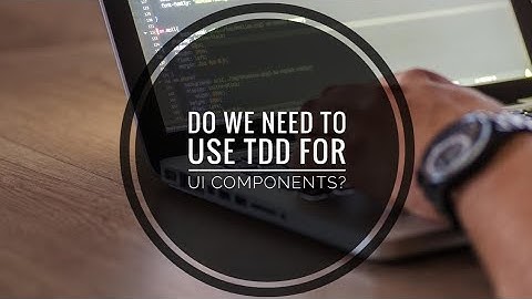 Do we need to use TDD for UI components?