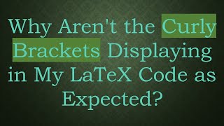 Why Aren't the Curly Brackets Displaying in My LaTeX Code as Expected