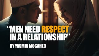 Marriage Advice: Men Need Respect in a Relationship | Yasmin Mogahed