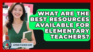 What Are The Best Resources Available For Elementary Teachers - Aspiring Teacher Guide
