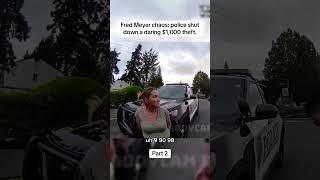 Fred Meyer chaos police shut down a daring $1000 theft 2 #bodycamcops