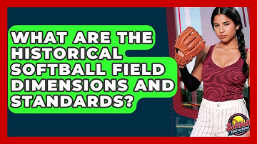 What Are The Historical Softball Field Dimensions And Standards? - Softball Basics and Beyond