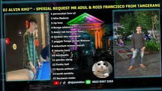 DJ ALVIN KHO™ - FULL BASS DUGEM SPESIAL REQUEST MR ADUL & ROIS FRANCISCO FROM TANGERANG