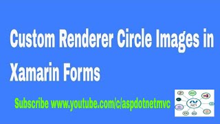 Custom Renderer Circle Images in Xamarin Forms