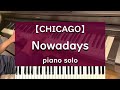 【CHICAGO】Nowadays - piano solo