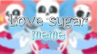 Love sugar - meme [Undertale AU]