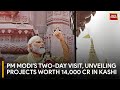 PM Modi To Inaugurate Projects Worth 14,000 Crores In Kashi Visit | India Today News