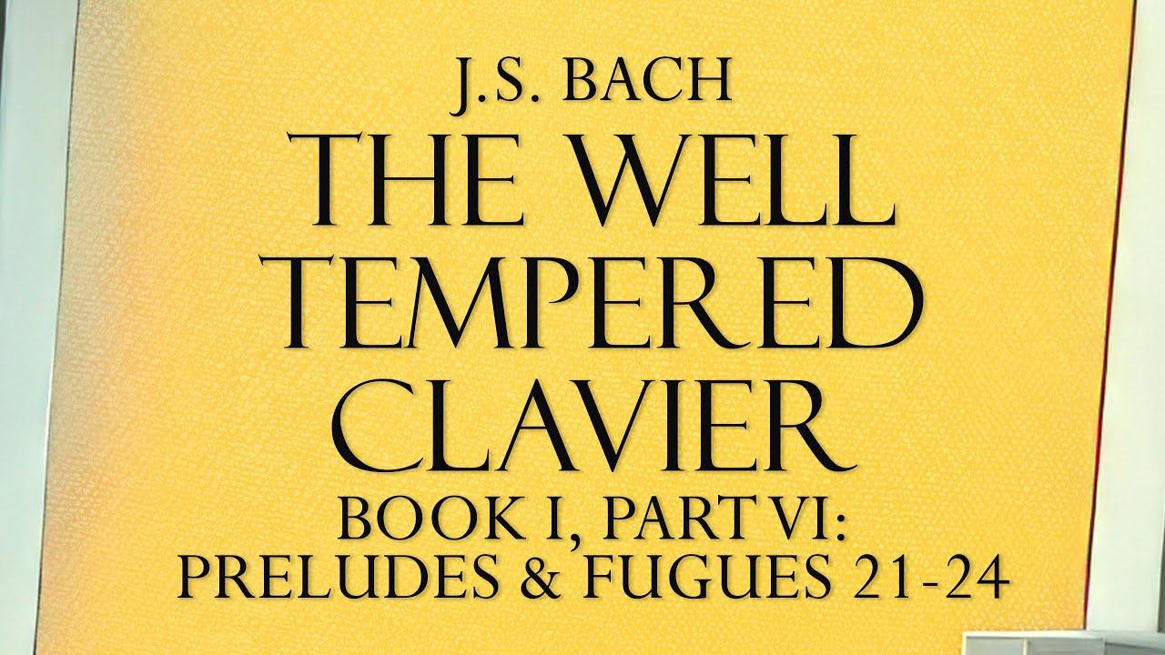 Bach, The Well-Tempered Clavier - part 6 [24-bit audio, 4K resolution]