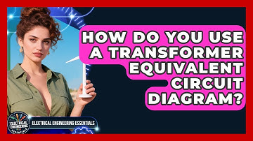 How Do You Use A Transformer Equivalent Circuit Diagram? - Electrical Engineering Essentials
