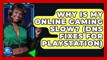 Why Is My Online Gaming Slow? (DNS Fixes For PlayStation) - Blue Button Gaming