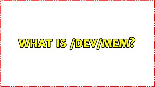 What is /dev/mem? (5 Solutions!!)