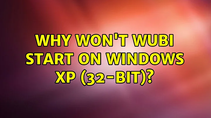 Ubuntu: Why Won't WUBI Start On Windows XP (32-Bit)?