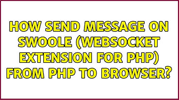 How send message on swoole (websocket extension for php) from php to browser? (2 Solutions!!)
