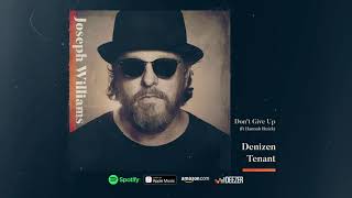 Joseph Williams - Don't Give Up ft. Hannah Ruick (Denizen Tenant)