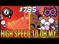 High Speed To Oh My... - The Binding Of Isaac: Afterbirth+ #785