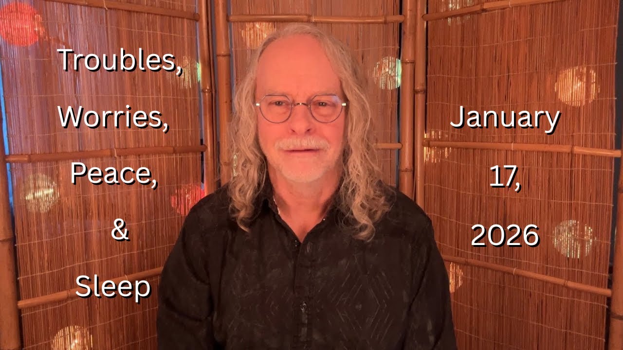 Troubles, Worries, Peace, & Sleep! January 17, 2026