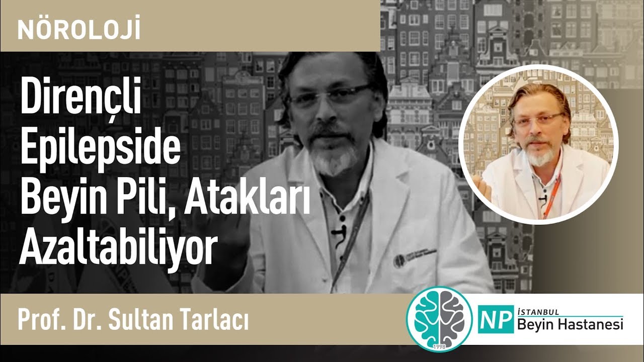 Dirençli Epilepside Beyin Pili, Atakları Azaltabiliyor  - Nöroloji Uzmanı Sultan Tarlacı