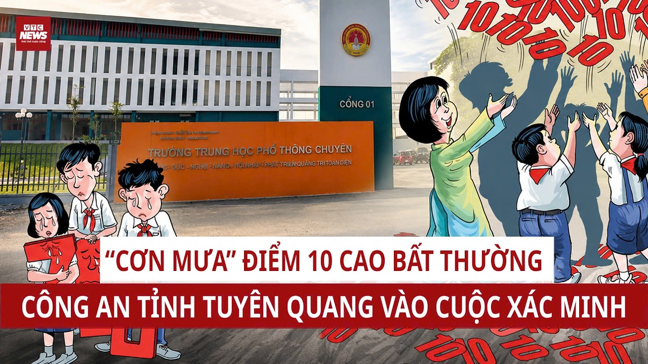 Công an vào cuộc "Cơn Mưa" 147 Điểm 10 Môn Toán Tại Tuyên Quang có số báo danh liền kề nhau