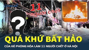 Quá khứ bất hảo của kẻ PHÓNG HỎA đốt quán cà phê ở Hà Nội làm 11 người chết | CafeLand