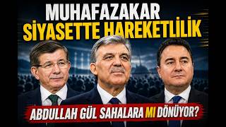 MUHAFAZAKAR SİYASET HAREKETLİ: ABDULLAH GÜL SAHALARA MI DÖNÜYOR?