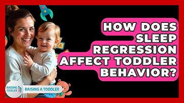 How Does Sleep Regression Affect Toddler Behavior? - Raising A Toddler