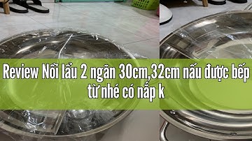 Review Nồi lẩu 2 ngăn 30cm,32cm nấu được bếp từ nhé có nắp kính-LẨU 2 NGĂN