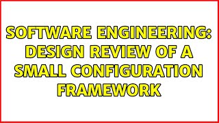 Software Engineering: Design review of a small configuration framework (2 Solutions!!)