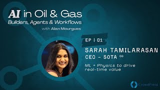 SotaOG: ML + Physics to Drive Real-Time Value in O&G | Sarah Tamilarasan | CrowdField Podcast EP01
