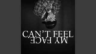 CAN'T FEEL MY FACE.