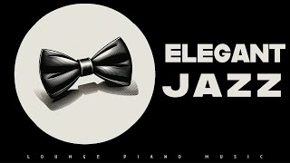 Elegant Jazz | Lounge Piano | Lounge Music