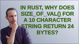 In Rust, why does size_of_val() for a 10 character string return 24 bytes