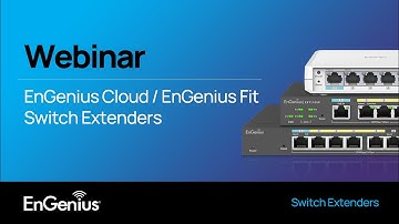 Webinar: EnGenius Cloud Fit Switch Extender