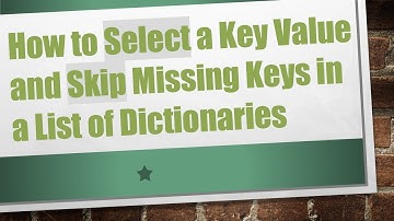 How to Select a Key Value and Skip Missing Keys in a List of Dictionaries