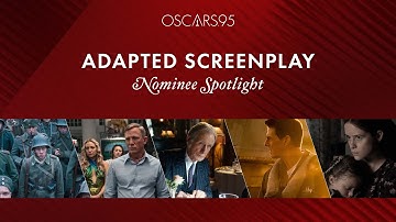 95th Oscars: Best Adapted Screenplay | Nominee Spotlight