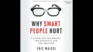 Eric Maisel - Why Smart People Hurt - A Guide for the Bright, the Sensitive, and the Creative