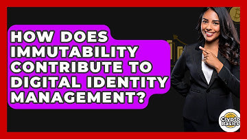 How Does Immutability Contribute To Digital Identity Management? - CryptoBasics360.com