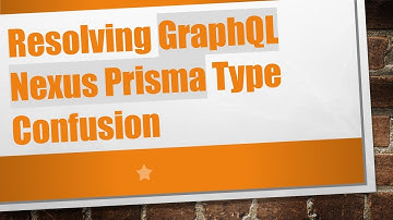 Resolving GraphQL Nexus Prisma Type Confusion