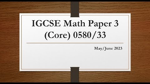 IGCSE Mathematics Paper 3 (Core) 0580/33 May/June 2023