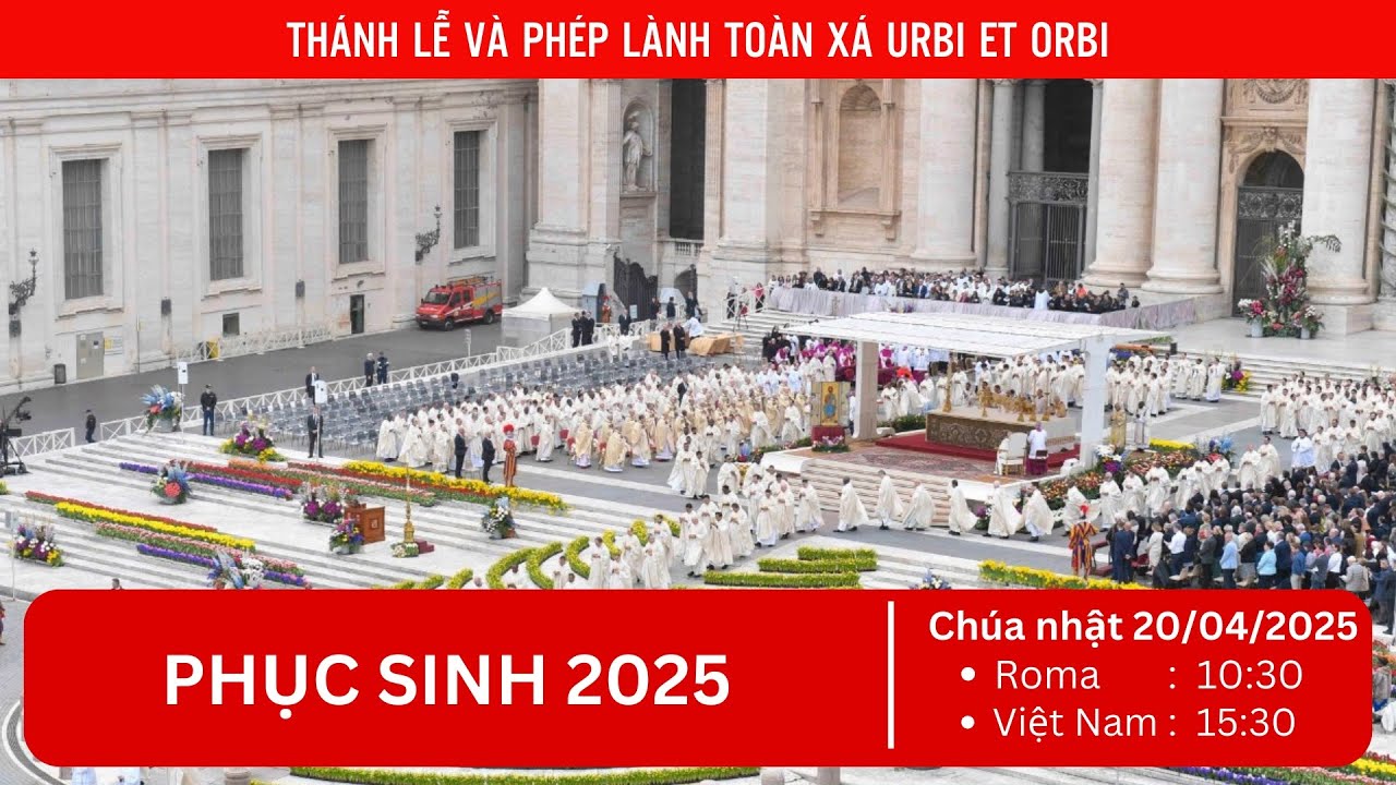 Trực tiếp Thánh Lễ Phục Sinh và Phép lành Urbi et Orbi (20/4/2025)