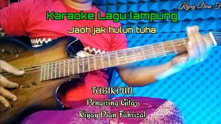 Karaoke Lagu Lampung Jauh Jak hulun tuha |ciptaan Hila hambala | Kiyay Dian Fahrizal