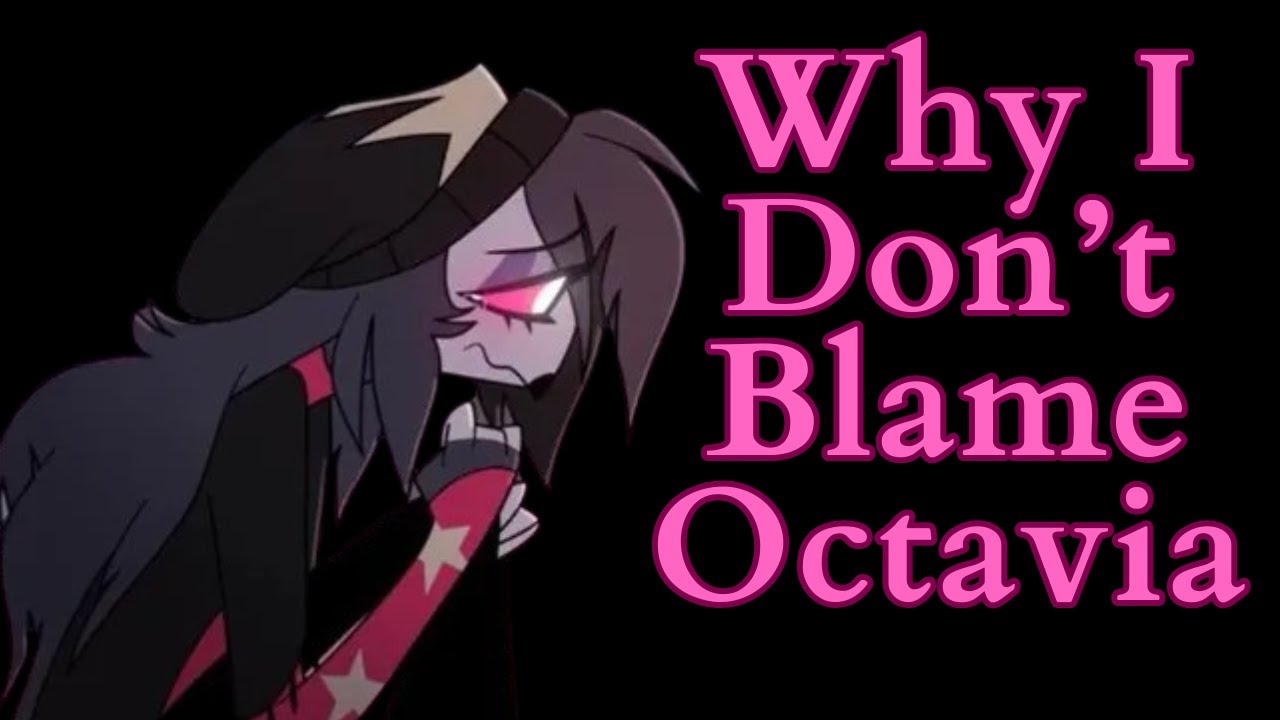 Why I Don't Blame Octavia (Helluva Boss Video Essay)