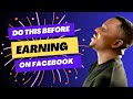 DO THESE BEFORE EARNING ON FACEBOOK