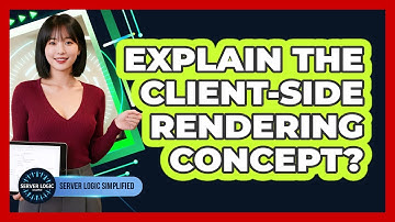 Explain The Client-Side Rendering Concept?