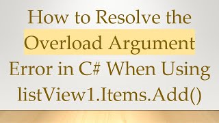 How to Resolve the Overload Argument Error in C# When Using listView1.Items.Add()