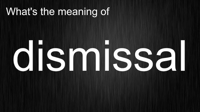 Dismissal Meaning And Pronunciation