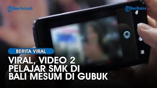 Viral Video Mesum Dua Pelajar SMK Bali di Gubuk, Polisi Buru Pemerannya