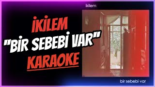 İkilem - Bir Sebebi Var (KARAOKE / SÖZLERİ / LYRICS) Resimi