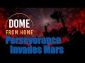 Dome from Home: Perseverance Invades Mars