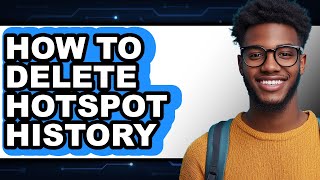 How to Delete Hotspot History - Step by Step