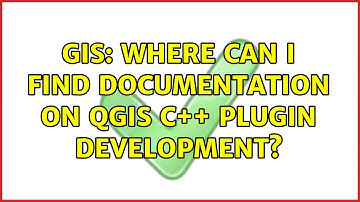 GIS: Where can I find documentation on QGIS C++ Plugin Development? (2 Solutions!!)